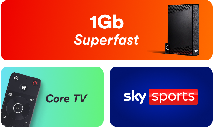 1Gb Superfast broadband, Core TV and Sky Sports